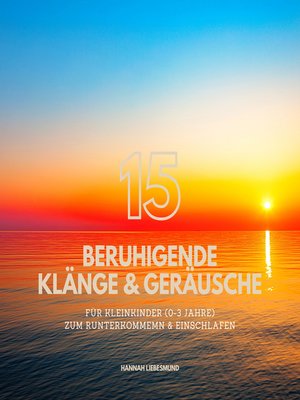 cover image of 15 beruhigende Klänge & Naturgeräusche für Babies & Kleinkinder (0-3 Jahre)--Bewährte Einschlafhilfen zum Runterkommen & Einschlafen